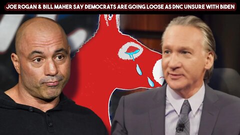 Joe Rogan & Bill Maher Say Democrats Are Going Lose As DNC Unsure With Biden