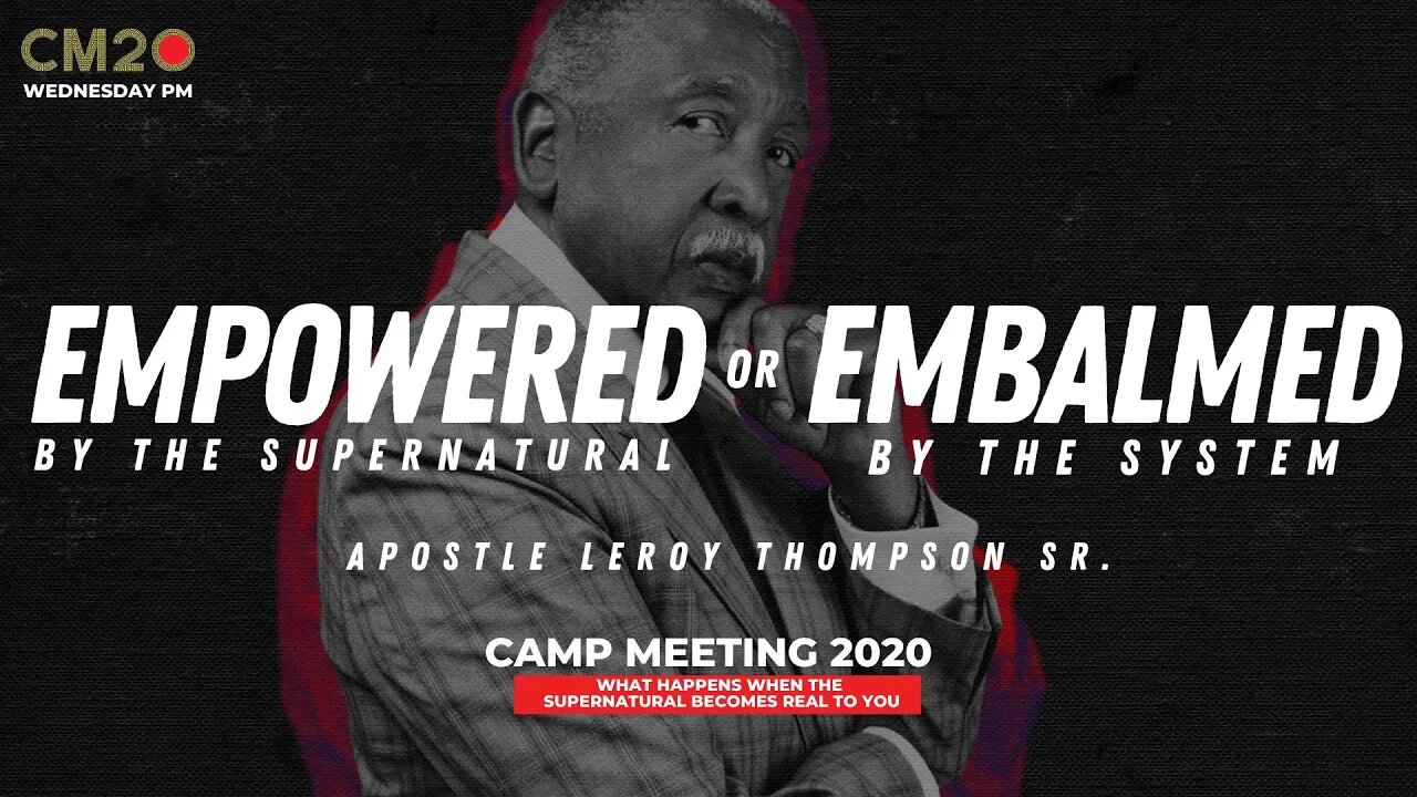 Empowered By The Supernatural Or Embalmed By The System | Apostle Leroy Thompson Sr.