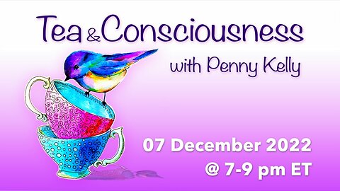 RECORDING [07 December 2022] 🌸 Tea & Consciousness with Penny Kelly