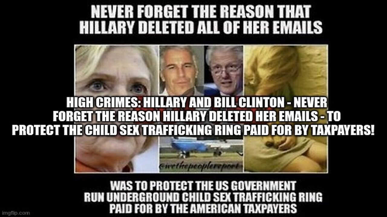 High Crimes: Hillary & Bill Clinton - Never Forget the Reason Hillary Deleted Her Emails!