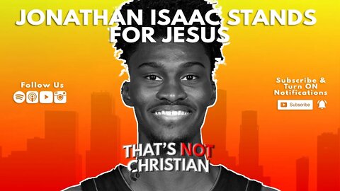 Orlando Magic's Jonathan Isaac Stands For Jesus | That's NOT Christian Ep #46