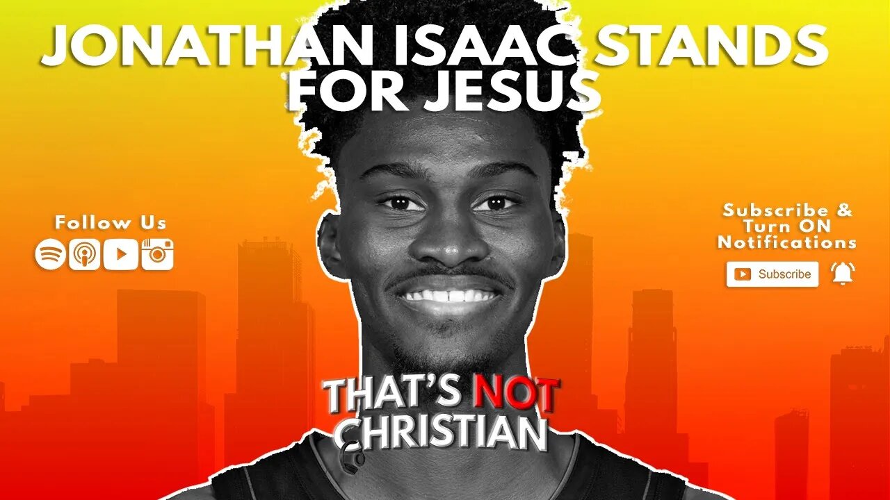 Orlando Magic's Jonathan Isaac Stands For Jesus | That's NOT Christian Ep #46