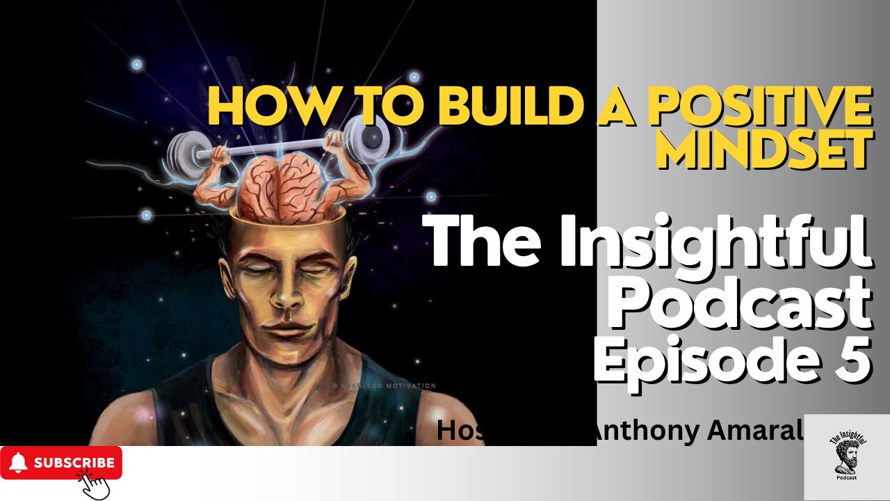 How To Build A Positive Mindset | Insightful Podcast Episode 5