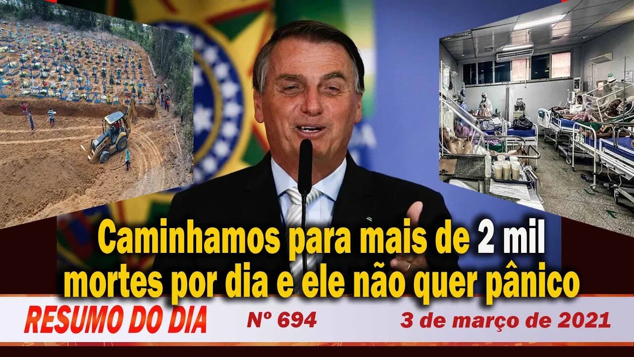 Caminhamos para mais de 2 mil mortes por dia e ele não quer pânico - Resumo do Dia Nº 694 - 3/3/21