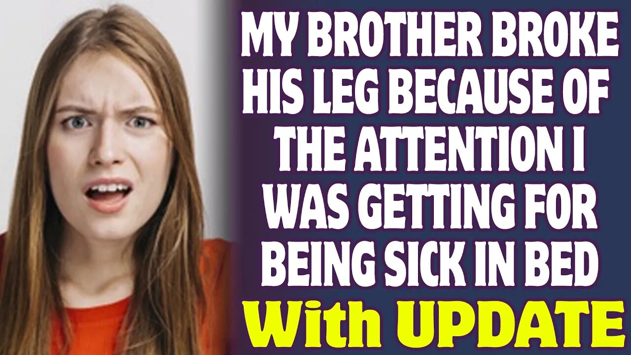 Brother Broke His Leg Because Of The Attention I Was Getting For Being Sick In Bed - Reddit Stories