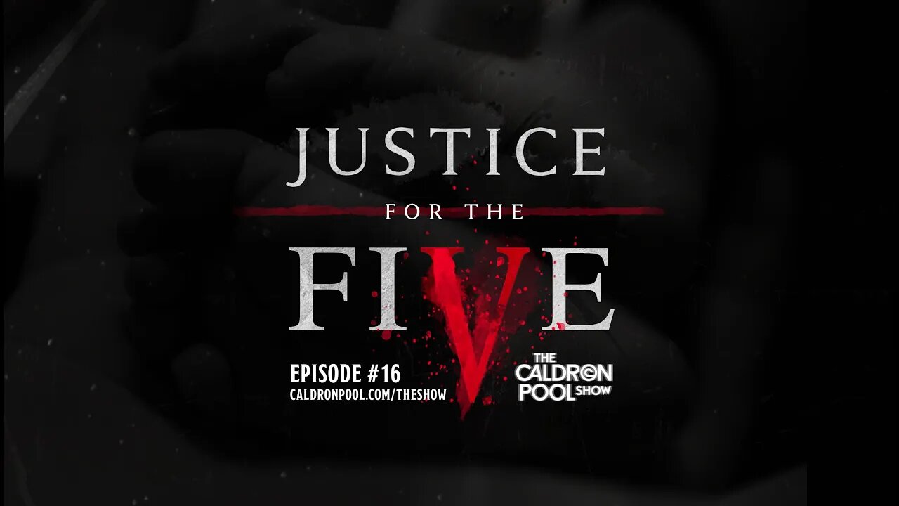 The Caldron Pool Show: Episode 16 - Justice For The Five (Warning: Graphic)