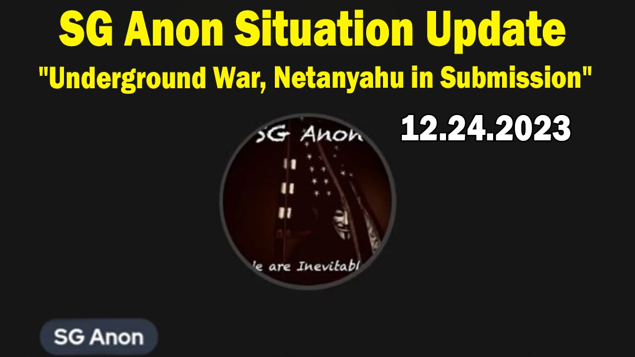 SG Anon Situation Update: "Underground War, Netanyahu in Submission"