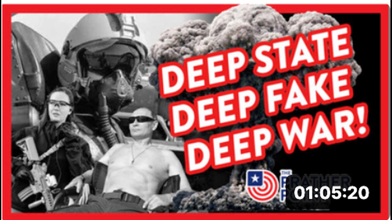 DEEP STATE - DEEP FAKE - DEEP WAR!