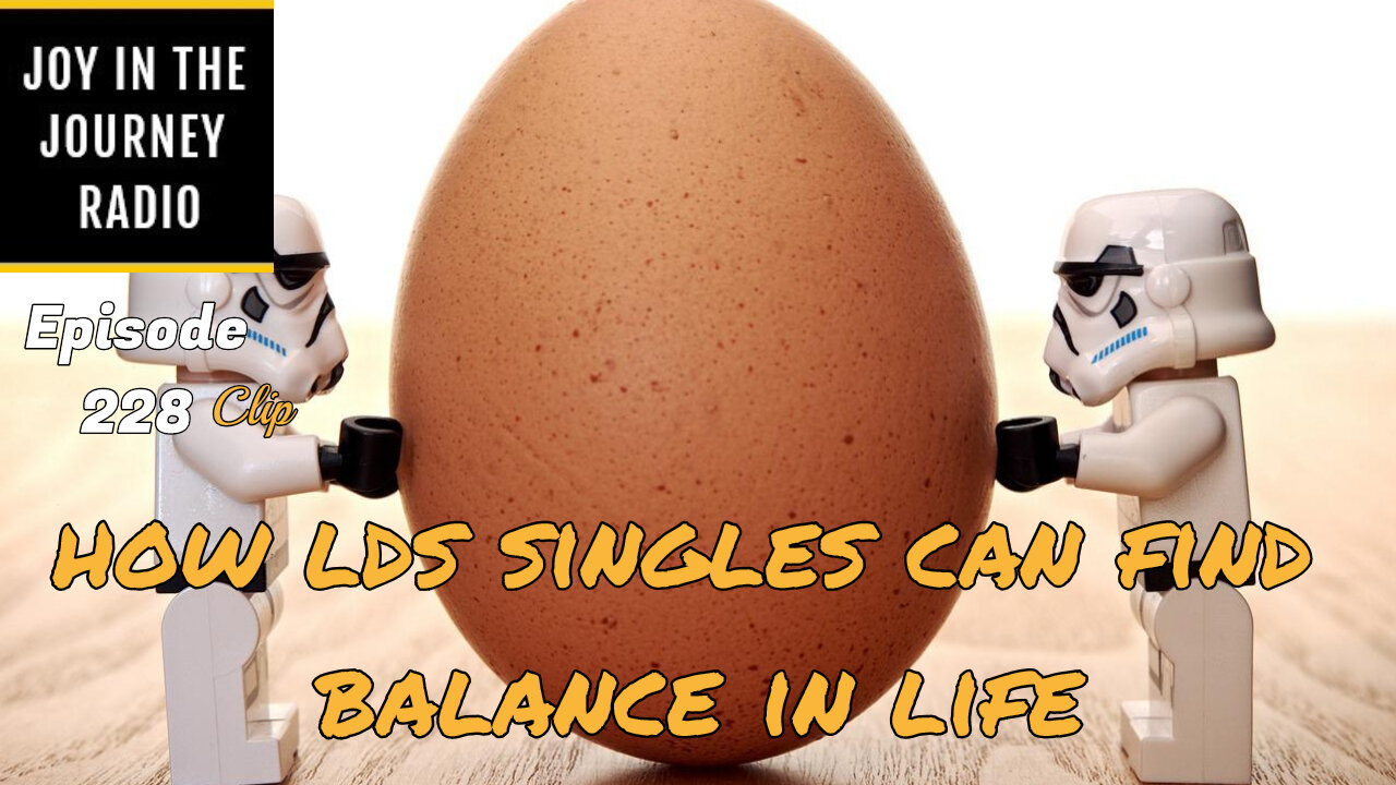 How LDS singles can find balance in life - Joy in the Journey Radio Program Clip - 11 May 22