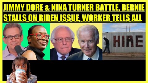 JIMMY DORE & NINA TURNER BATTLE, BERNIE SANDERS STALLS ON BIDEN ISSUE, WORKER TELLS ALL