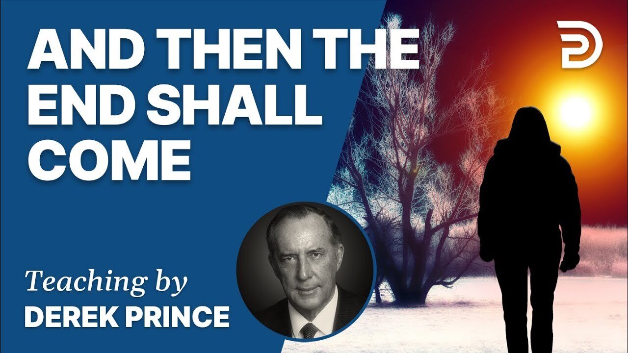 And Then the End Shall Come, Pt 4: You Also Must Be Ready - Derek Prince