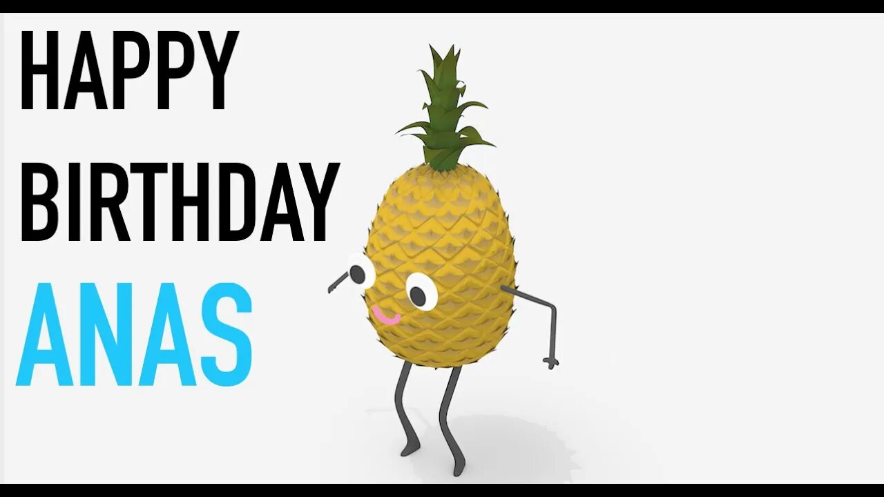 Happy Birthday ANAS! - PINEAPPLE Birthday Song