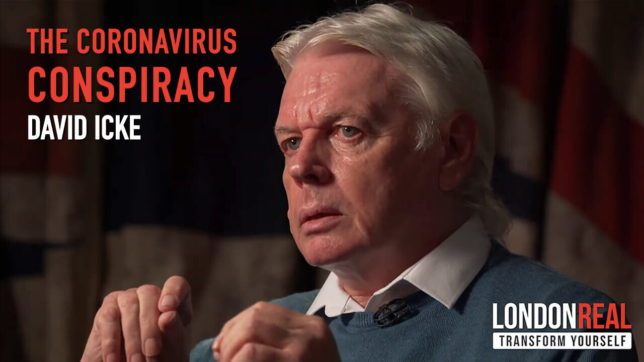 David Icke - The Coronavirus Conspiracy - The Theory Has Become a Fact.