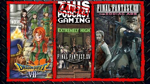 CTP Gaming Triple Threat: Final Fantasy XIV, Final Fantasy XII & Dragon Quest VII!