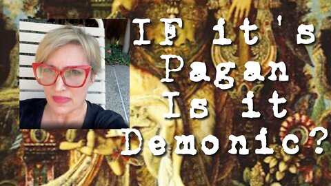 If it's Pagan Is it Demonic?