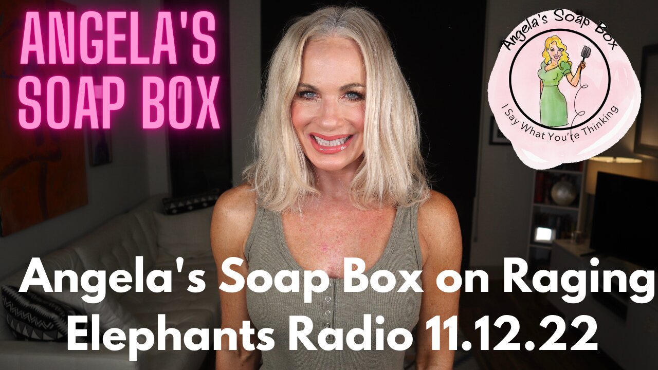 Angela's Soap Box on Raging Elephants Radio 11.12.22