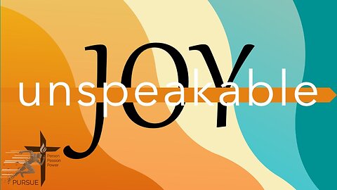 In Pursuit: While We Wait...Unspeakable Joy, part 6