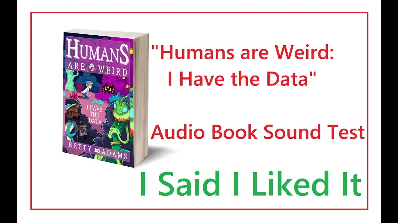 Test For Audio Book - Humans are Weird - I Have the Data - I Said I Liked It - Please Critique Away