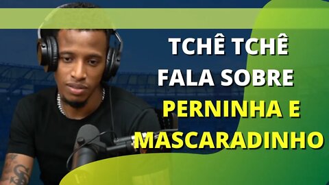 TCHÊ TCHÊ FALA SOBRE PERNINHA E MASCARADINHO