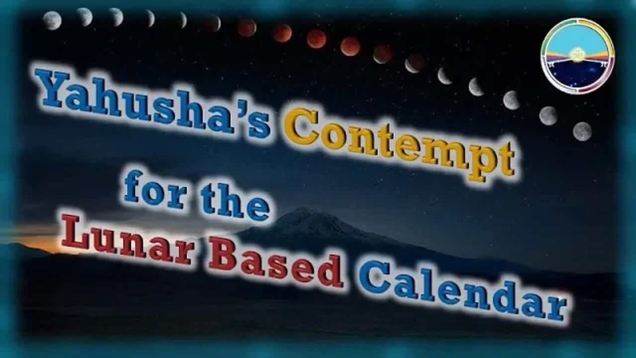 1.14 Yahusha’s Contempt of Lunar Based Calendar [91]