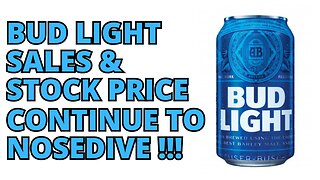 Bud Light Sales & Stock Price Continue To Nosedive !!!