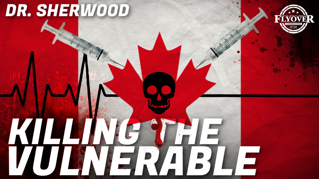 Canada’s Euthanasia Policy is NOT Just for the Terminal, but also the Disabled, Youth, Depressed, and Inconvenient! | Dr. “So Good” Sherwood