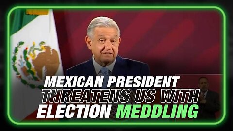 Mexican President Threatens Information War to Meddle in US Elections if US Fights Cartels