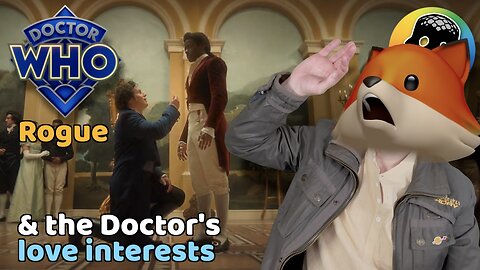 Doctor Who : Rogue & The Doctor’s Love Interests