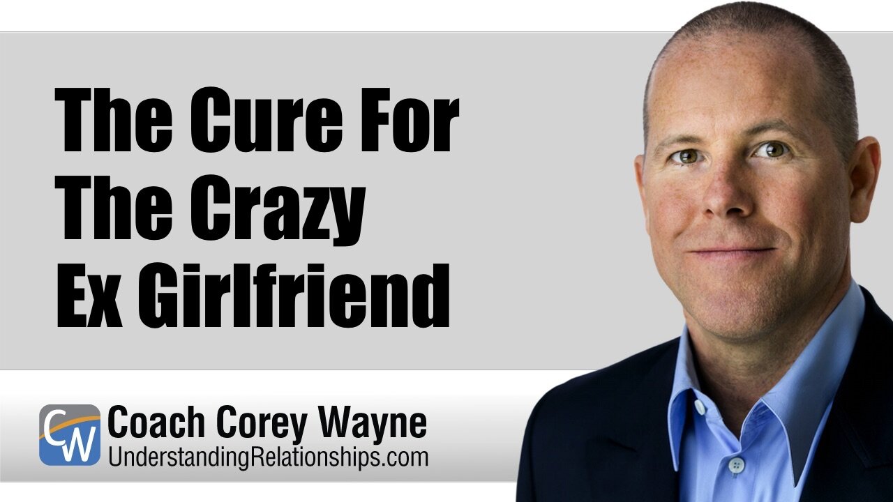 The Cure For The Crazy Ex Girlfriend