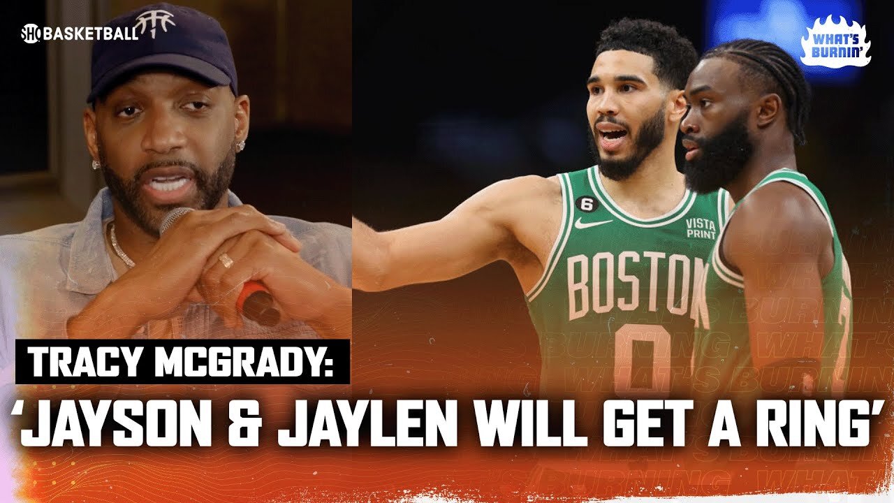 Tracy McGrady Believes Jayson Tatum & Jaylen Brown Will Get A Ring With The Celtics | WHAT's BURNIN