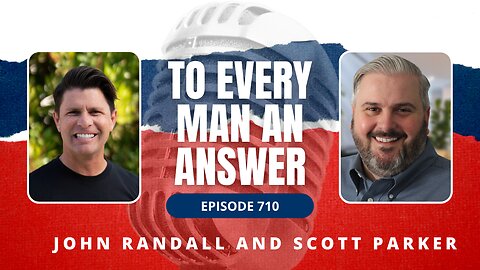 Episode 710 - Pastor John Randall and Pastor Scott Parker on To Every Man An Answer