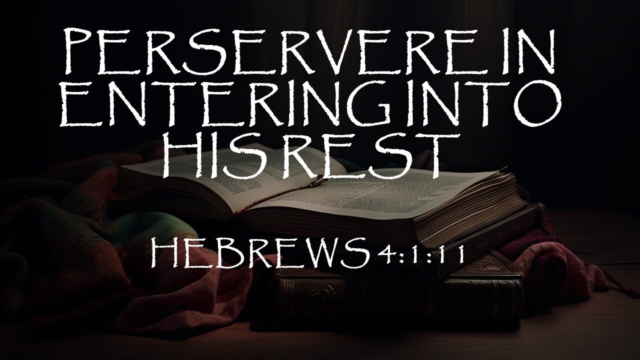 Hebrews 4:1-11 | PERSEVERE IN ENTERING INTO HIS REST | 6/9/2024