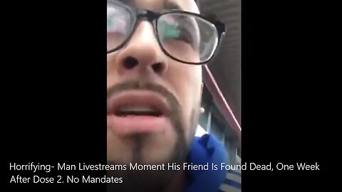 Horrifying- Man Livestreams Moment His Friend Is Found Dead, One Week After Dose 2. No Mandates