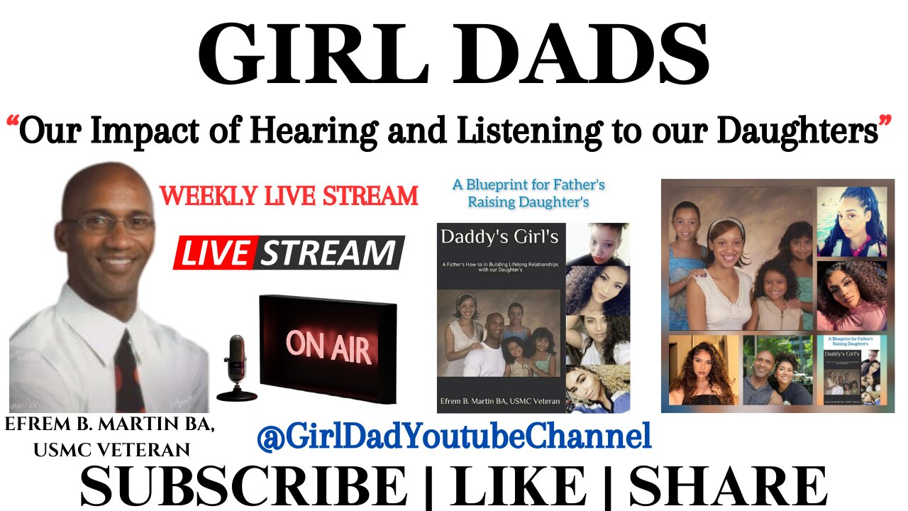 Girl Dads - Our Impact of Hearing and Listening to our Daughters - [VID. 33]