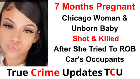 7 Months Pregnant Chicago Woman & Unborn Baby Shot & Killed After She Tried To ROB Car's Occupants