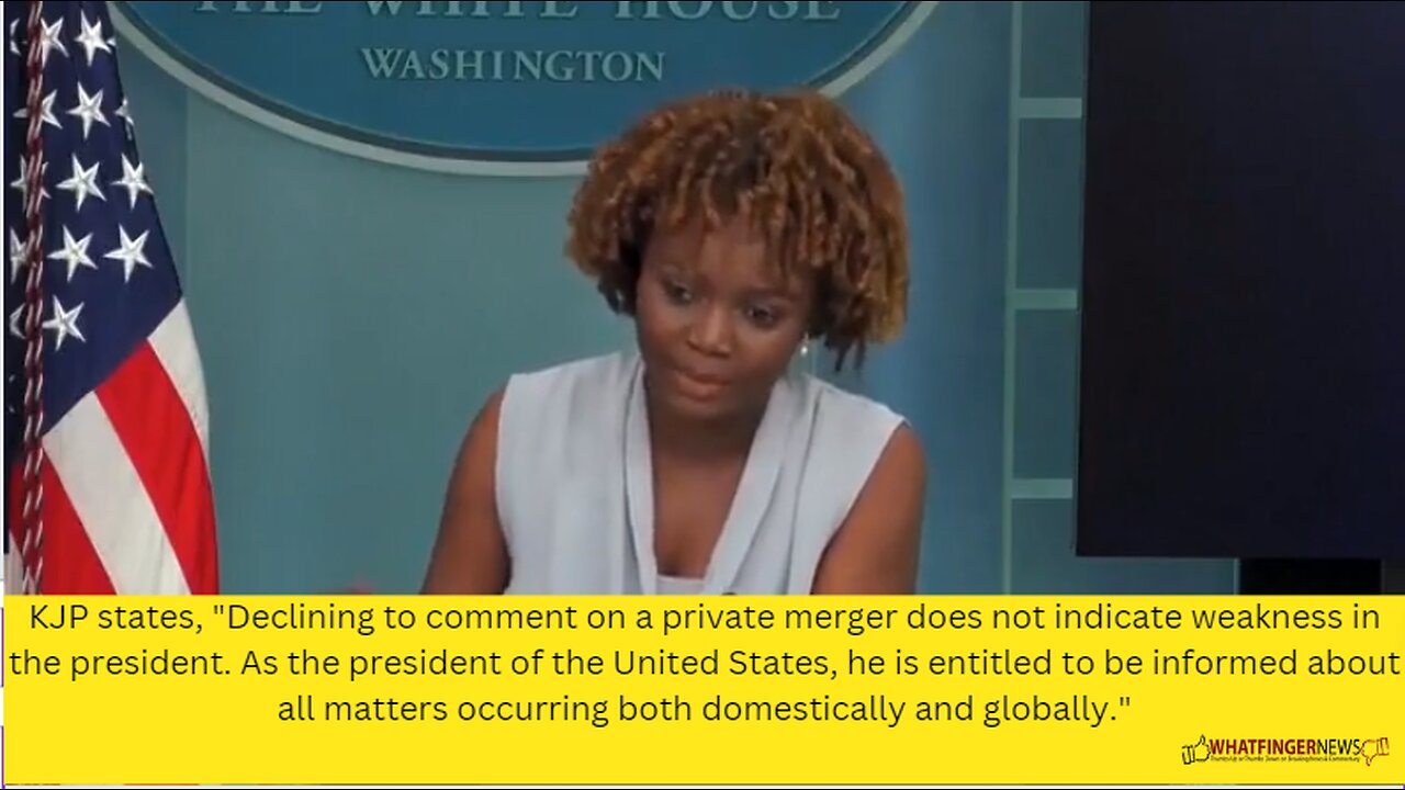 KJP states, Declining to comment on a private merger does not indicate weakness in the president.