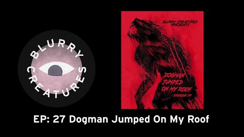 EP: 27 Dogman Jumped On My Roof