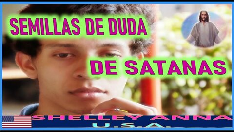 SEMILLAS DE DUDA DE SATANAS - MENSAJE DE JESUCRISTO A SHELLEY ANNA