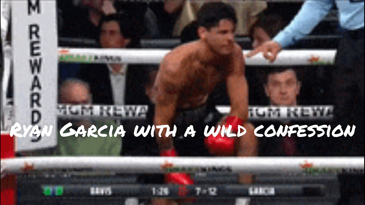 Ryan Garcia with a wild confession