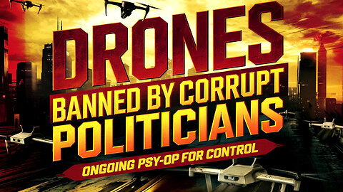 Tyranny Spreads Fast! Drones Banned In Multiple States As Alt Media + Govt + MSM Psy-Op Heats Up