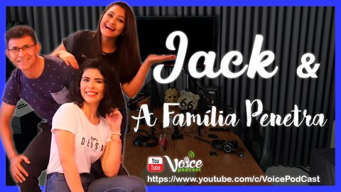 JACK & A FAMÍLIA PENETRA ( RADIALISTA E HUMORISTA - BOA VISTA - RR ) - Voice PodCast #73