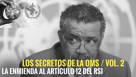 LOS SECRETOS DE LA OMS/VOL. 2 - LA ENMIENDA AL ARTÍCULO 12 DEL RSI