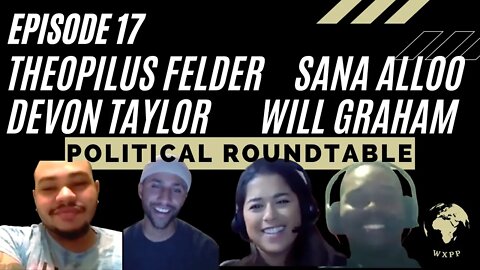 Theophilus Felder, Sana Alloo, Will Graham, and Devon Taylor (Political Roundtable) #17