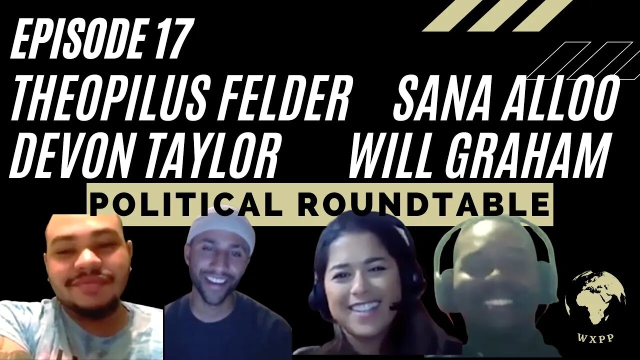 Theophilus Felder, Sana Alloo, Will Graham, and Devon Taylor (Political Roundtable) #17