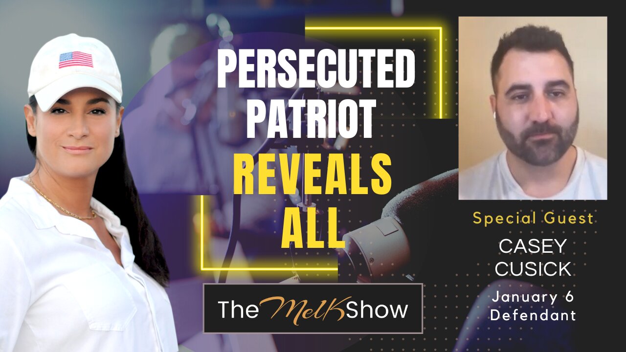 Mel K & Jan 6 Defendant Casey Cusick | Persecuted Patriot Reveals All | 2-22-23