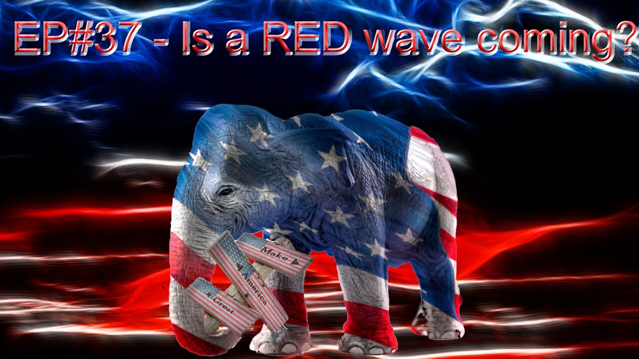 EP#37 - Is a RED Wave coming?