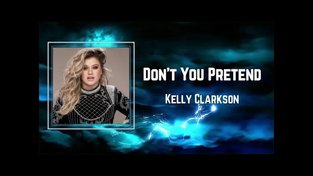 Kelly Clarkson - Don't You Pretend (Lyrics)