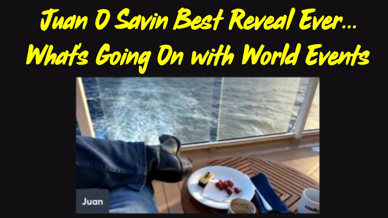 Juan O Savin Best Reveal Ever... What's Going On with World Events