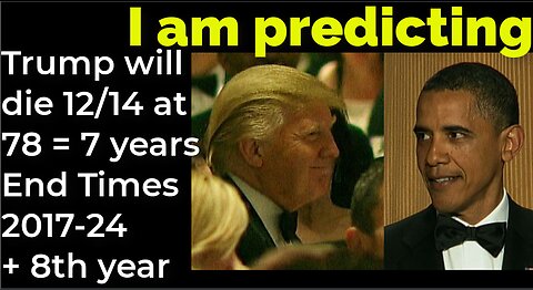 I am predicting: Trump will die 12/14 at 78 = 7 years End Times 2017-24 + 8th year