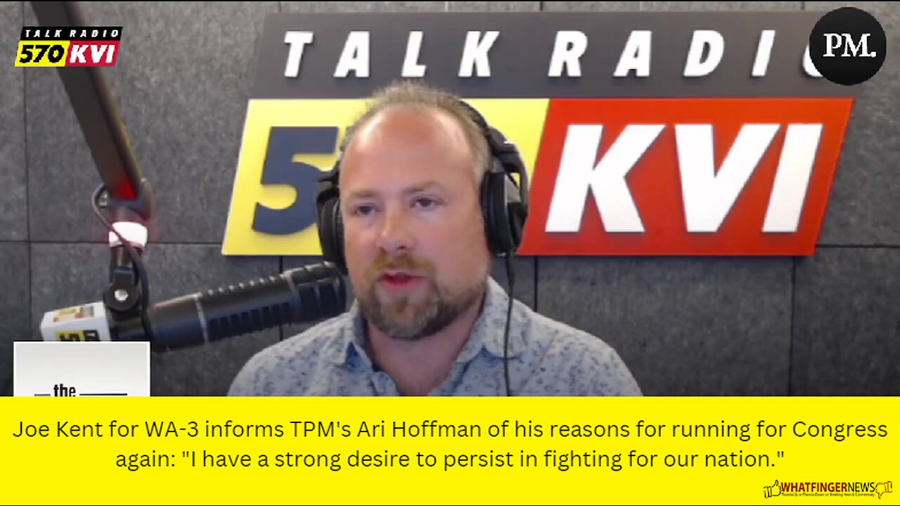 Joe Kent for WA-3 informs TPM's Ari Hoffman of his reasons for running for Congress again